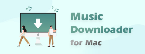 Top 8 Music Downloaders for Mac: Enjoy Music offline