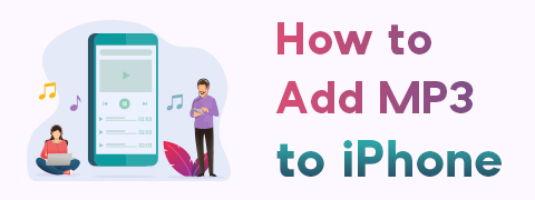 How to Add MP3 to iPhone with 3 Ways [Updated]