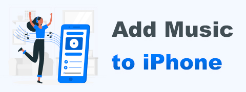 How to Add Music to iPhone? [4 Effective Ways]