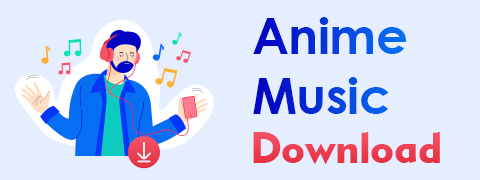 5 Best Anime Music Download Sites [Workable 2024]