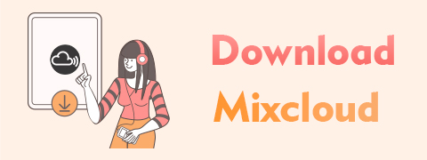 Los 3 mejores descargadores de Mixcloud para descargar música de Mixcloud
