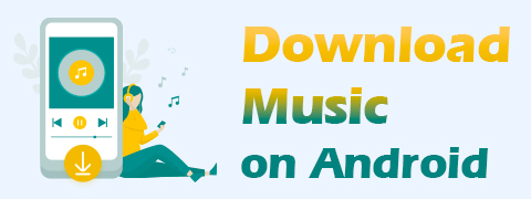 Muziek downloaden op Android [Stapsgewijze handleiding]