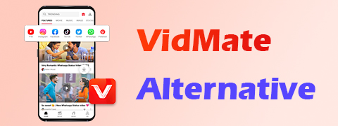 VidMate vs VidMate Alternatives - Find the Best for You